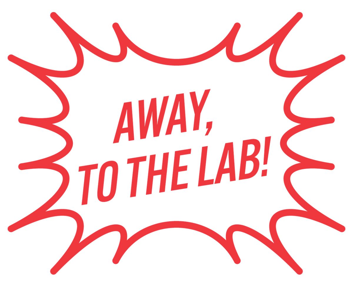 Spiky speech bubble reading "Away, to the lab!"